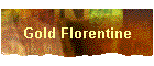 Gold Florentine